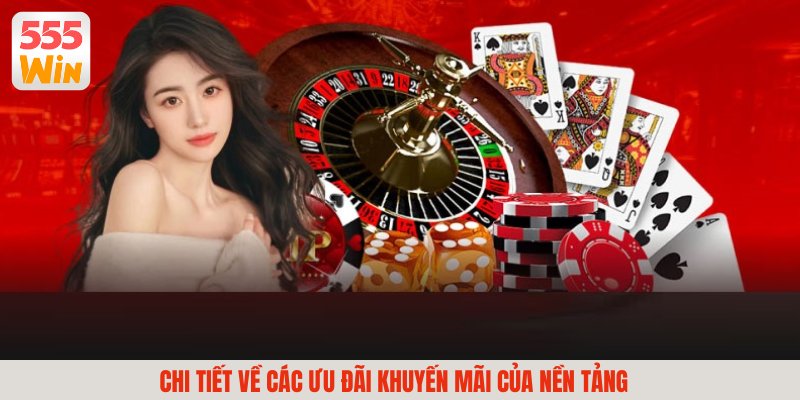 Những ưu đãi cực lớn không thể bỏ qua tại 555WIN