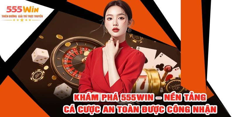 Tìm hiểu tổng quát về 555WIN